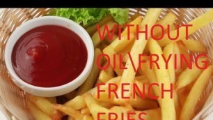 'How to make without oil French Fries without frying फ्रेंच फ्राइज | Secret of perfect French Fries'