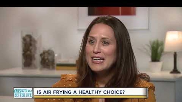 'Living a Better Life: Is air frying a healthy choice?'