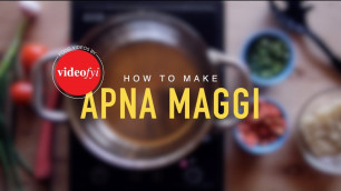 'Videofyi Food Videos - How to make Apna Maggi'