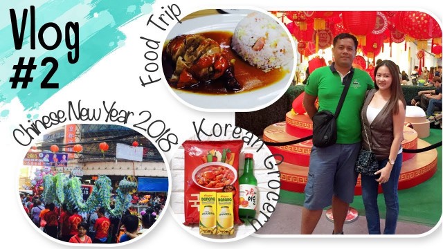 'VLOG #2: Chinese New Year 2018., Binondo Food Trip.,Korean Grocery Store  02.16.18 I Chichi Tiu'