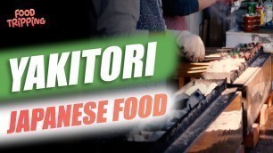 'FOOD TRIP JAPAN #01 | Succulent YAKITORI (Chicken Skewers) - Comida callejera JAPONESA