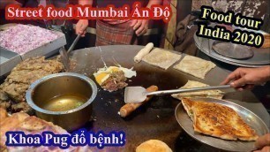 'Street Food Mumbai Ấn Độ - Đầu Bếp Lấy Dẻ Lau Nấu Ăn! - Khoa Pug Đổ Bệnh - Food Tour India 2020'