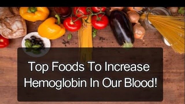 'Top Foods To Increase Hemoglobin In Our Blood | Natural Ways to Increase Hemoglobin'