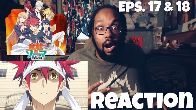 'THE MISSING PASSION..FOOD WARS SEASON 3 EPISODES 17 & 18  REACTION'