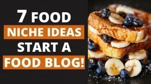 '7 Food Blog Niches - Start a Food Blog and Make Money'