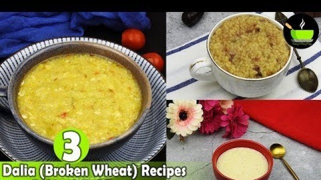 '3 Dalia / Broken Wheat Recipes For 10 Months + Babies, Toddlers & Kids | Easy Porridge For Babies'