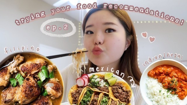 'trying your food recommendations ep.2 | filipino/mexican/more indian food!'