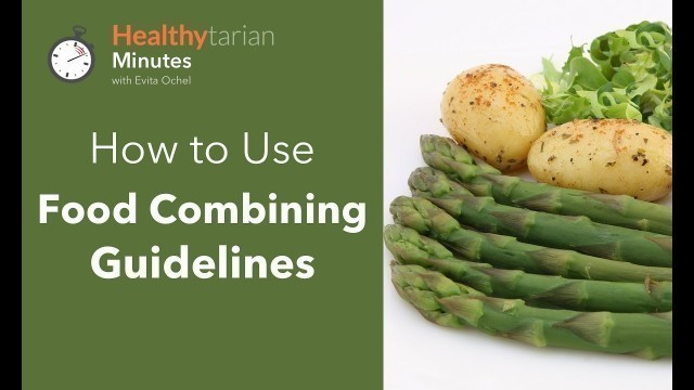 'How to Use Food Combining Guidelines (Healthytarian Minutes ep. 42)'