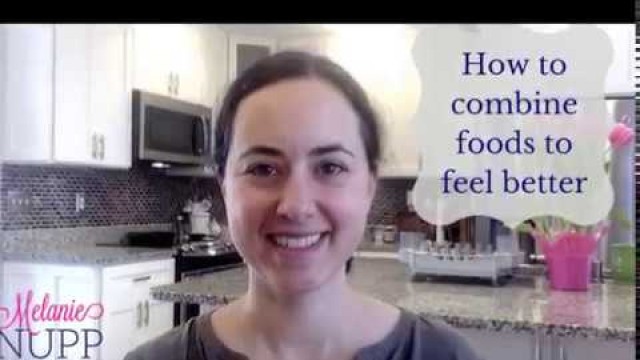 'How to combine foods to feel better'