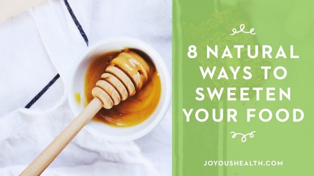 '8 Natural Ways to Sweeten Your Food'