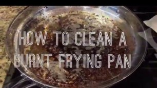 'How To Clean a Burnt Frying Pan without scrubbing!'