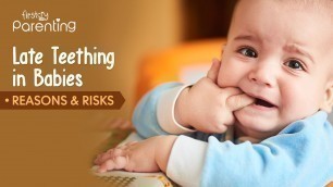 'Late Teething in Babies- Know the Causes and Complications'