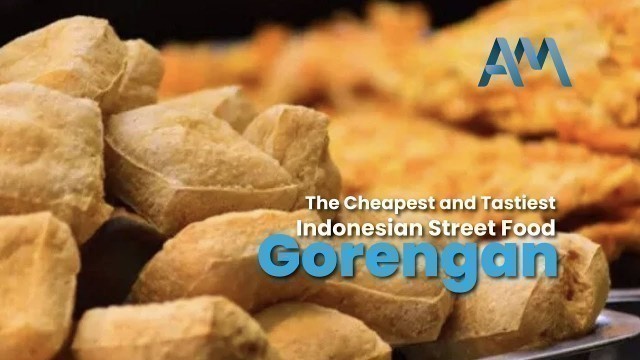 'Gorengan – the Cheapest and Tastiest Indonesian Street Food'