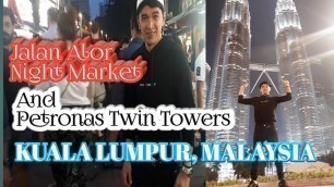 'JALAN ALOR NIGHT MARKET AND PETRONAS TWIN TOWERS  my First  Experience KUALA LUMPUR, MALAYSIA'