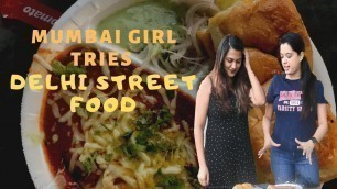 'MUMBAI GIRL TRIES DELHI STREET FOOD'