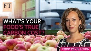 'What’s the real carbon footprint of your food? | FT Food Revolution'