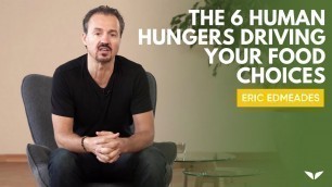 'The 6 Human Hungers Driving Your Food Choices | Eric Edmeades'