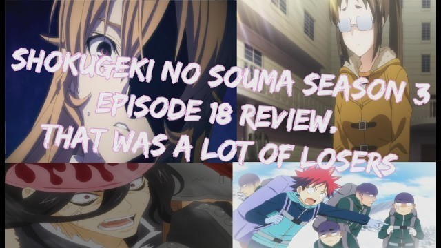 'Shokugeki no Souma season 3  Episode 18 Review. That was a lot of losers'