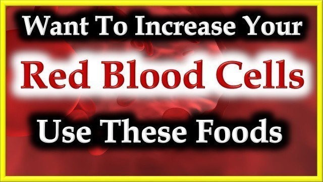 'How To Increase Red Cells Count & Hemoglobin In Your Body | Top Natural Foods'