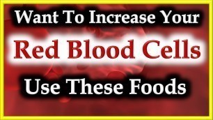 'How To Increase Red Cells Count & Hemoglobin In Your Body | Top Natural Foods'