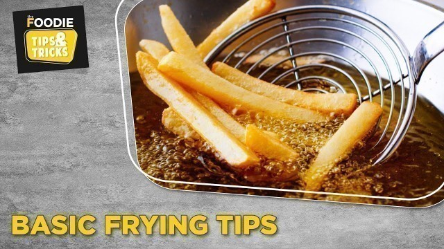 'Basic Frying Tips | Tips & Tricks | The Foodie'