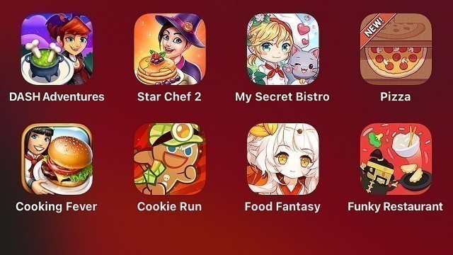 'DashAdventures,StarChef2,MySecretBistro,Pizza,Cooking Fever,Cookie Run,Food Fantasy,Funky Restaurant'