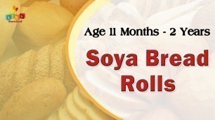 'Soya Bread Rolls For 11 Months - 2 Years Old Babies | Food Recipe For Kids'