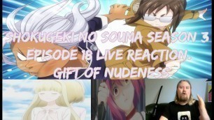 'Shokugeki no Souma season 3  Episode 18 live reaction. Gift of Nudeness'