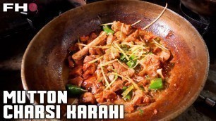 'Succulent Mutton Charsi Karahi | Street Food | FHQ'