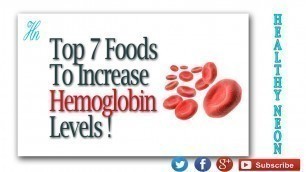 'Top 7 Foods to Increase Hemoglobin Levels'