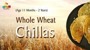 'Whole Wheat Chillas For 11 Months - 2 Years Old Babies | Food Recipe For Kids'