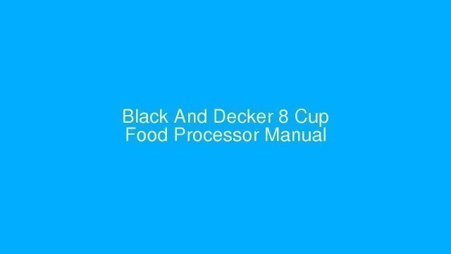 'Black And Decker 8 Cup Food Processor Manual - usermanuals.tech'