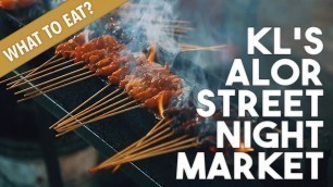 'What To Eat At KL\'s Alor Street Night Market'