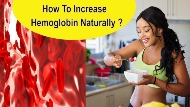 'How to Increase Hemoglobin Levels Naturally, Top Foods To Increase Hemoglobin Level, Low Hemoglobin?'