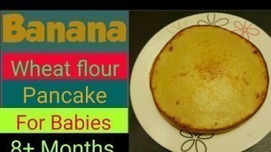 'Banana wheat flour pancake for 8+ months babies and toddlers|Weight gaining food | |Healthy babyfood'