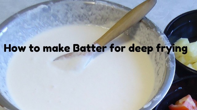 'How to make an excellent Batter for Deep Frying'