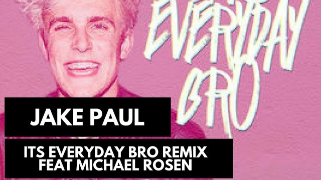 'Jake Paul Its Everyday Bro remix feat Michael Rosen'