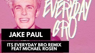 'Jake Paul Its Everyday Bro remix feat Michael Rosen'