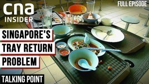 'Why Won\'t You Return Your Food Tray? | Talking Point | In Singapore Hawker Centres'