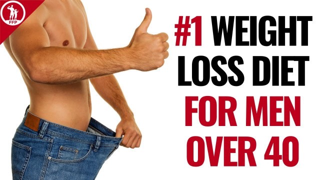 'The #1 Best Weight Loss Diet Plan For Men Over 40 (Lose Fat Fast)'