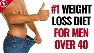 'The #1 Best Weight Loss Diet Plan For Men Over 40 (Lose Fat Fast)'