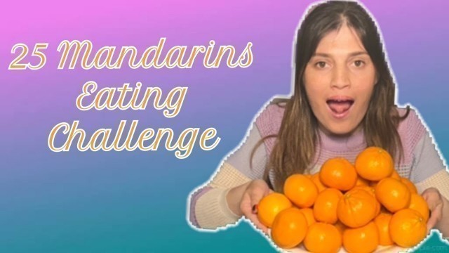 '25 MANDARINS EATING CHALLENGE || FOOD LOVER foodlover'