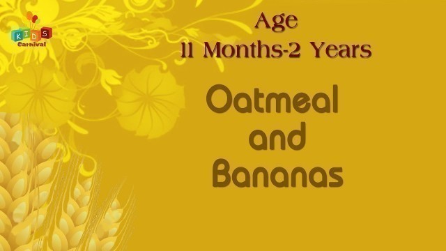 'Oatmeal & Bananas For 11 Months- 2 Years Old Babies | Food Recipe For Kids'