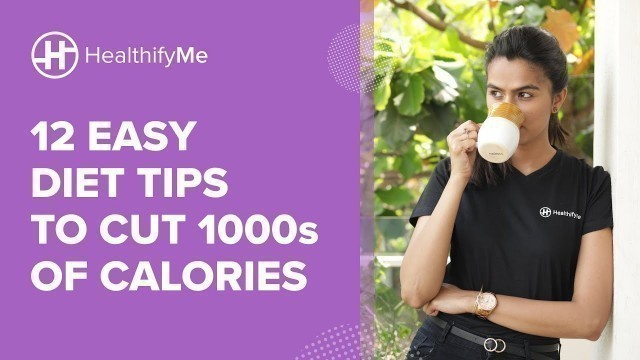 '12 EASY DIET TIPS TO CUT 1000s OF CALORIES | Diet Plan To Lose Weight Fast | Diet Plan| HealthifyMe'