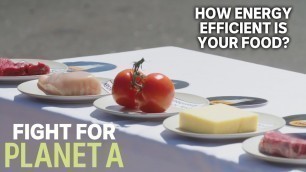 'How Energy Efficient Is Your Food? | Fight For Planet A'