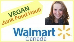 'VEGAN Grocery Haul-Junk Food!! Find Cheap, vegan snacks at Walmart Canada in 2019!'