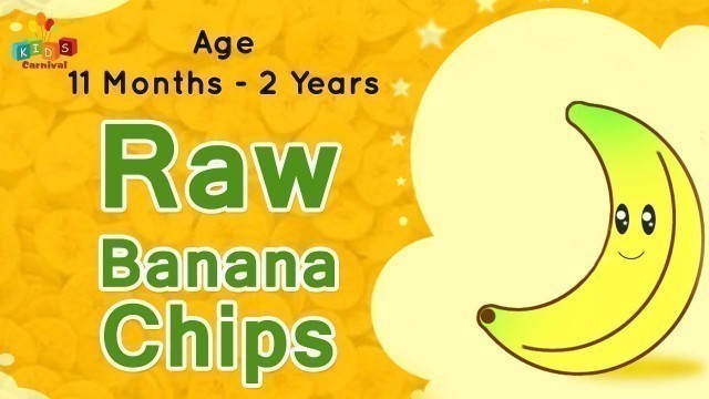 'Raw Banana Chips For 11 Months - 2 Years Old Babies | Food Recipe For Kids'