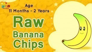 'Raw Banana Chips For 11 Months - 2 Years Old Babies | Food Recipe For Kids'