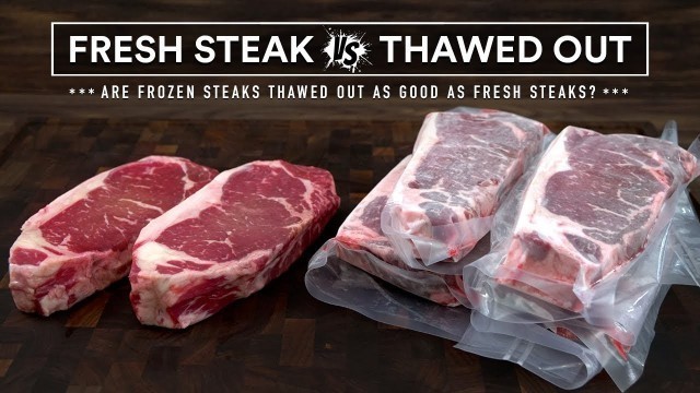 'Are Previously FROZEN Steaks as GOOD as FRESH Steaks?'