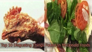 'Top 10 Disgusting Things Found In McDonald Foods'